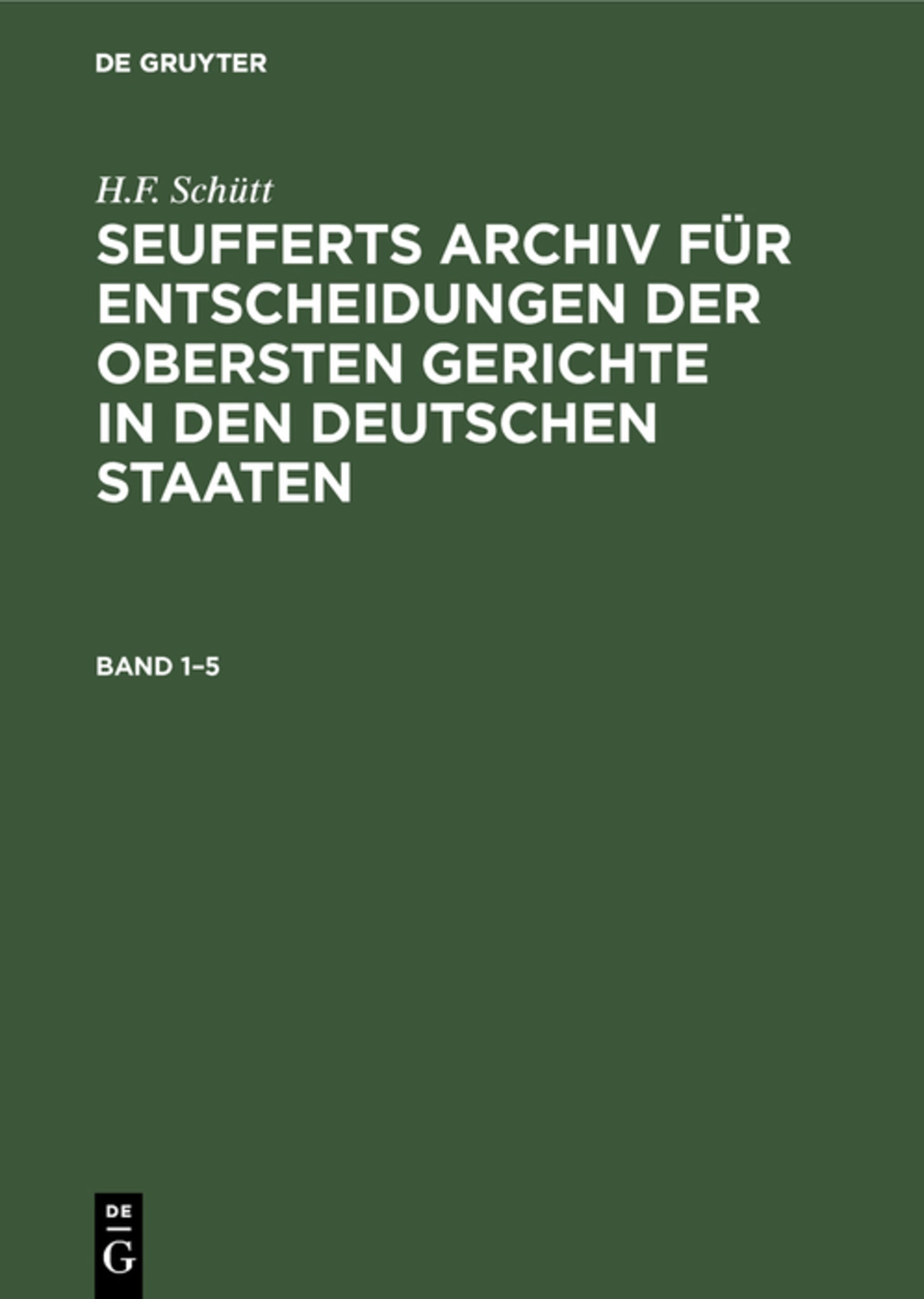 J. A. Seuffert: Seufferts Archiv für Entscheidungen der obersten Gerichte in den deutschen Staaten. Band 1–5